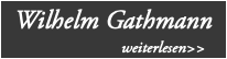 Wilhelm Gathmann weiterlesen>>