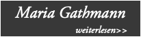 Maria Gathmann weiterlesen>>